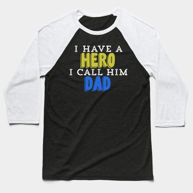 I Have A Hero I Call Him Dad Baseball T-Shirt by UnderDesign